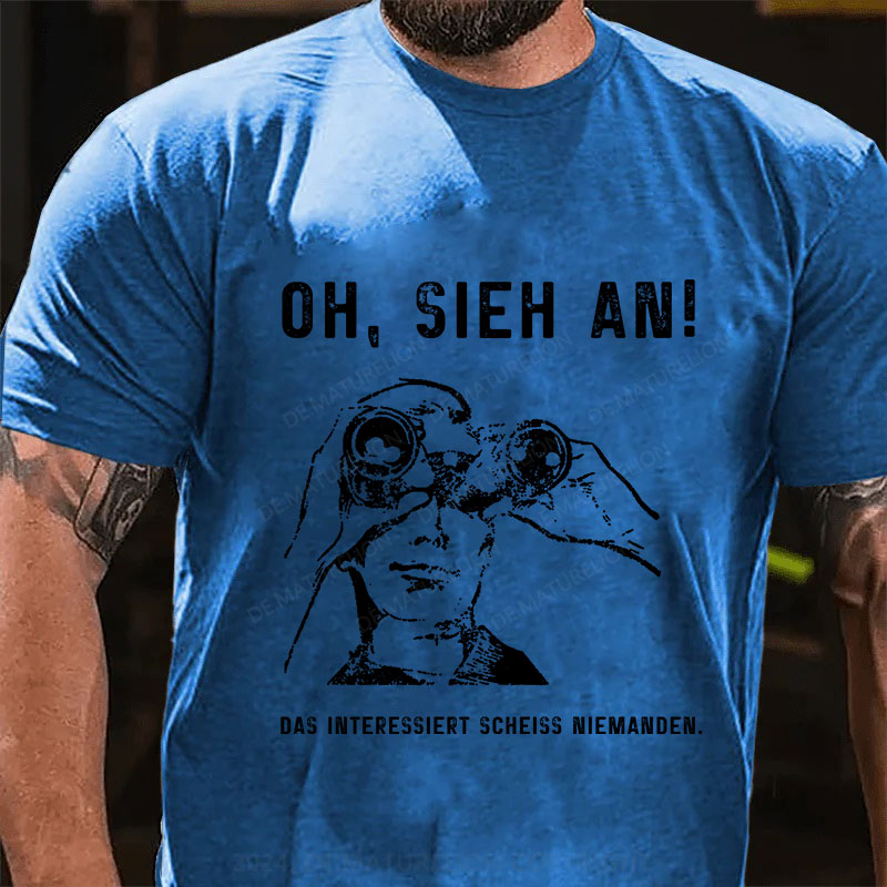 Oh, Sieh An! Das Interessiert Scheiss Niemanden T-Shirt