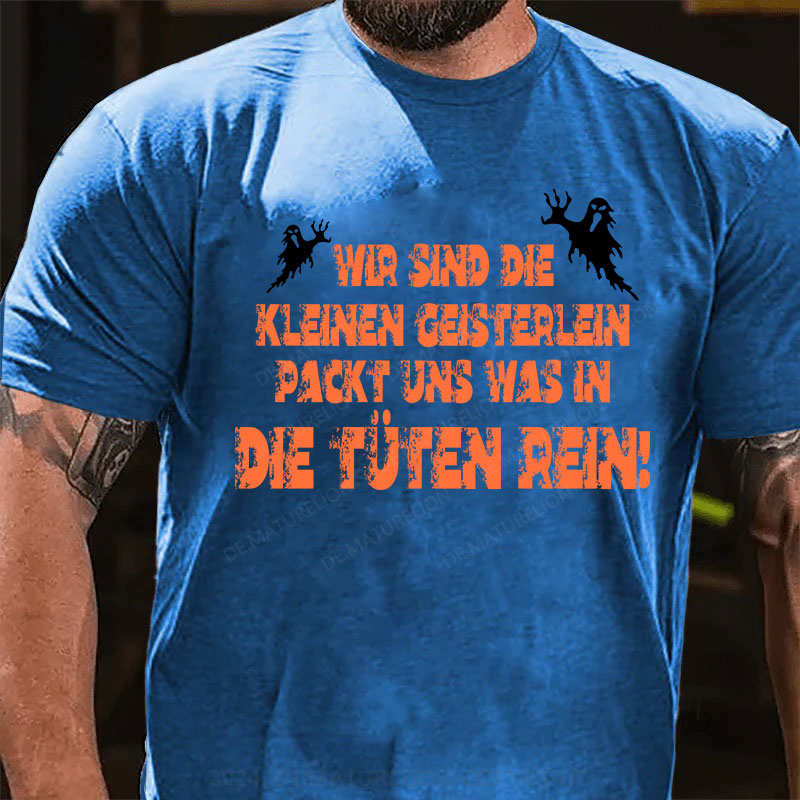 Wir sind die kleinen Geisterlein, packt uns was in die Tüten rein T-Shirt