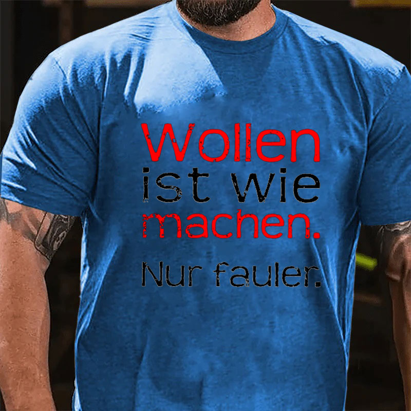 Wollen Ist Wie Machen Nur Fauler T-Shirt