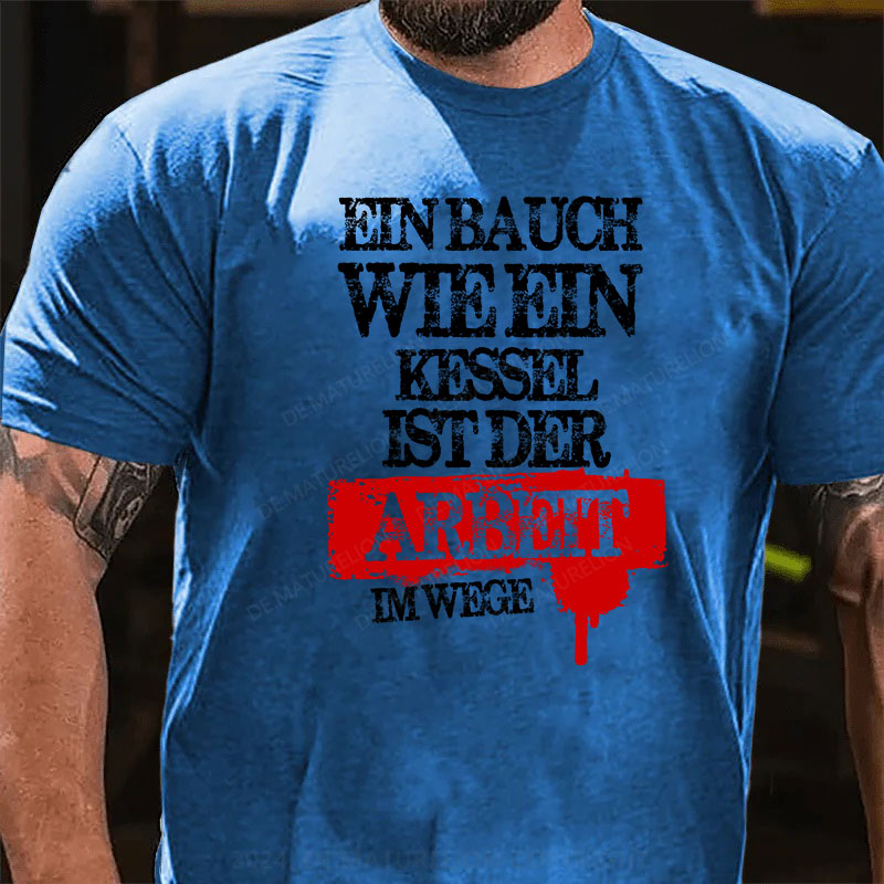 Ein Bauch wie ein Kessel ist der Arbeit im Wege T-Shirt