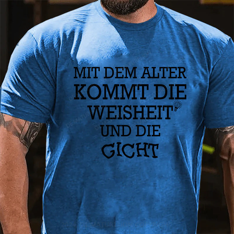 Mit dem Alter kommt die Weisheit - und die Gicht! T-Shirt