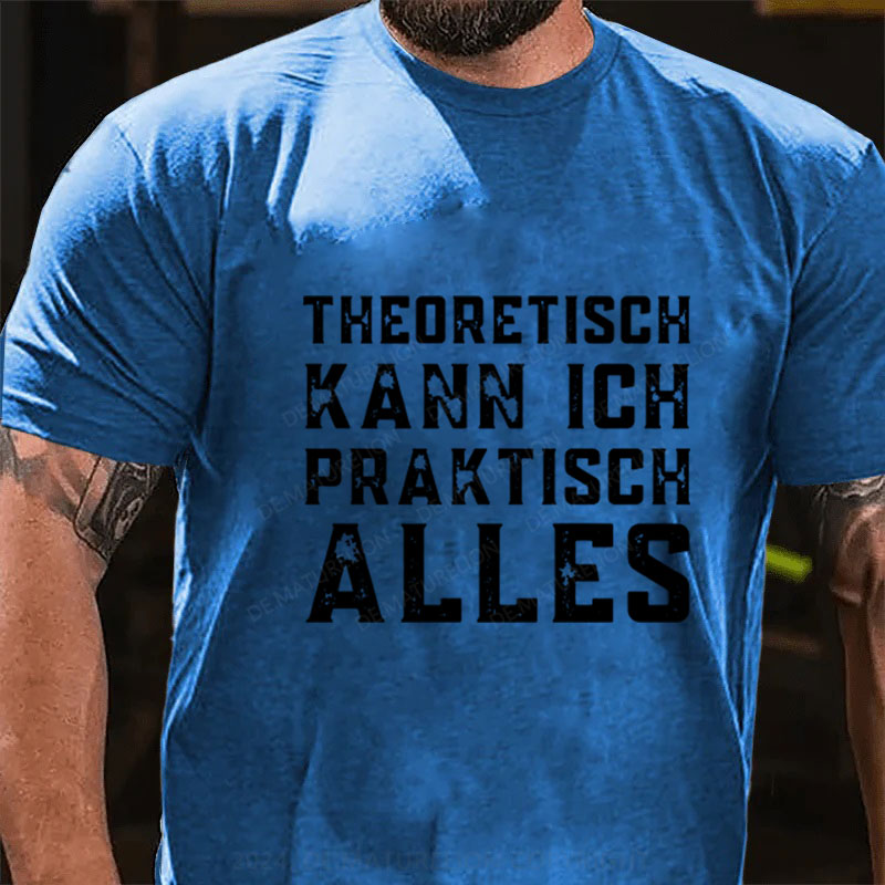 Theoretisch Kann Ich Praktisch Alles T-Shirt