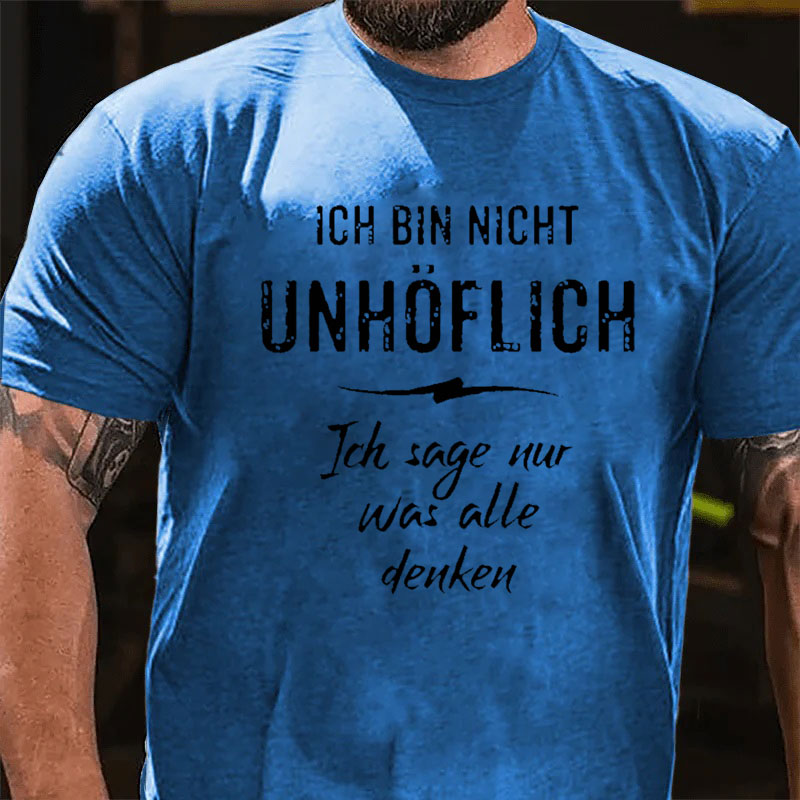 Ich Bin Nicht Unhöflich Ich Sage Nur Was Alle Denken T-Shirt