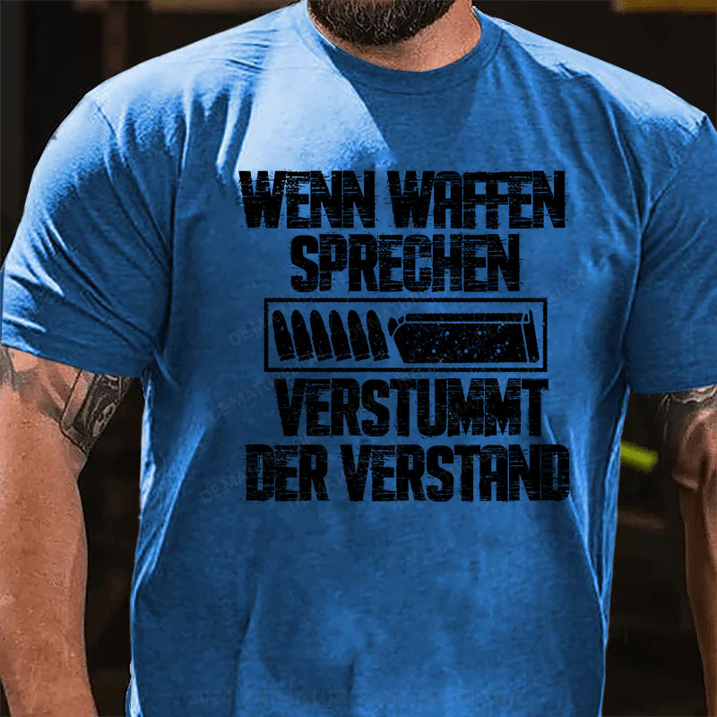 Wenn Waffen sprechen, verstummt der Verstand T-Shirt