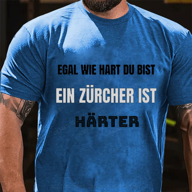 Egal wie hart du bist ein Zürcher ist härter T-Shirt