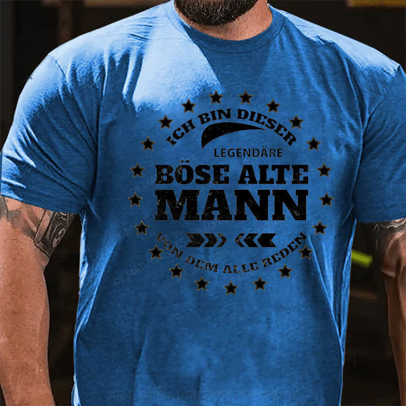 Ich Bin Dieser Legendäre Böse Alte Mann Von Dem Alle Reden T-Shirt