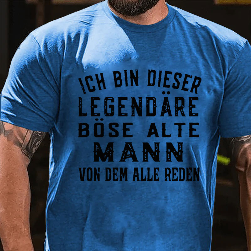 Ich Bin Dieser Legendäre Böse Alte Mann Von Dem Alle Reden T-Shirt