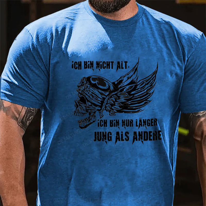Ich bin nur länger jung als andere T-Shirt
