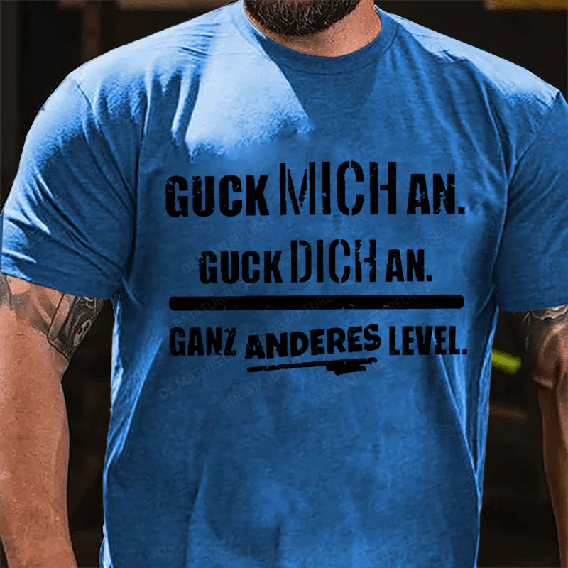 Guck mich an. Guck dich an. Ganz anderes Level T-Shirt