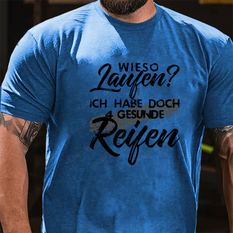 Wieso Laufen Ich Habe Doch 4 Gesunde Reifen T-Shirt