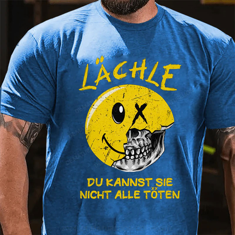 Lächle Du kannst sie nicht alle töten T-Shirt