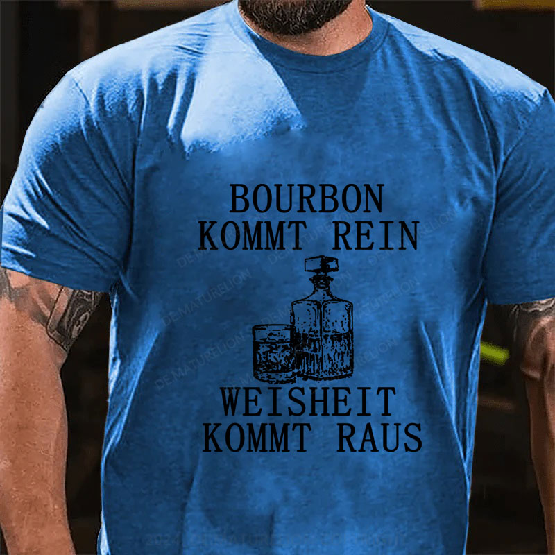 Bourbon kommt rein Weisheit kommt raus T-Shirt