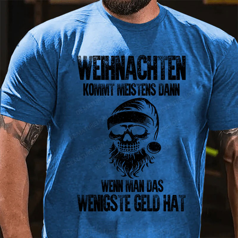 Weihnachten kommt meistens dann, wenn man das wenigste Geld hat T-Shirt