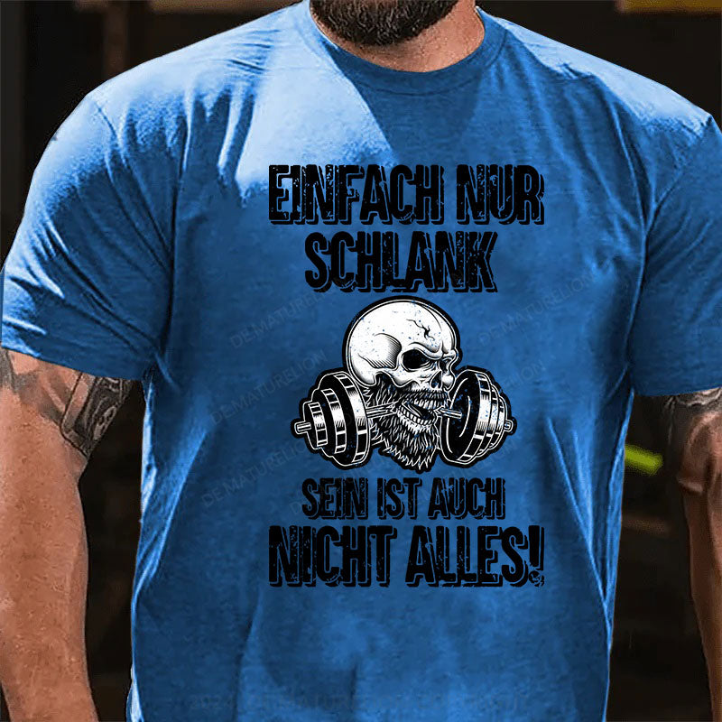 Einfach nur schlank sein ist auch nicht alles! T-Shirt