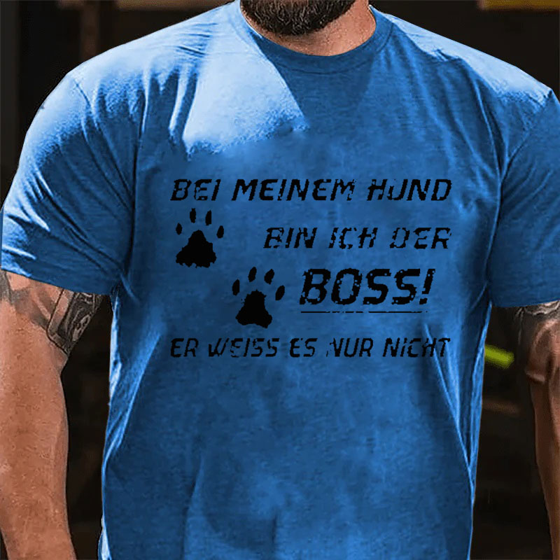 Bei Meinem Hund Bin Ich Der Boss! Er Weiss Es Nur Nicht T-Shirt