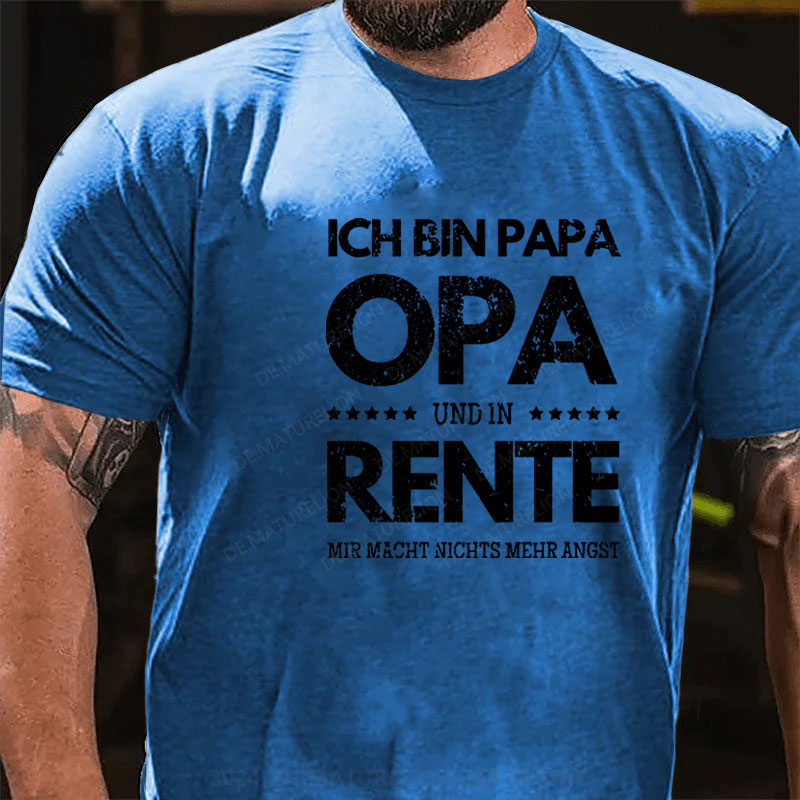 Ich Bin Papa Opa Und In Rente Mir Macht Nichts Mehr Angst T-Shirt