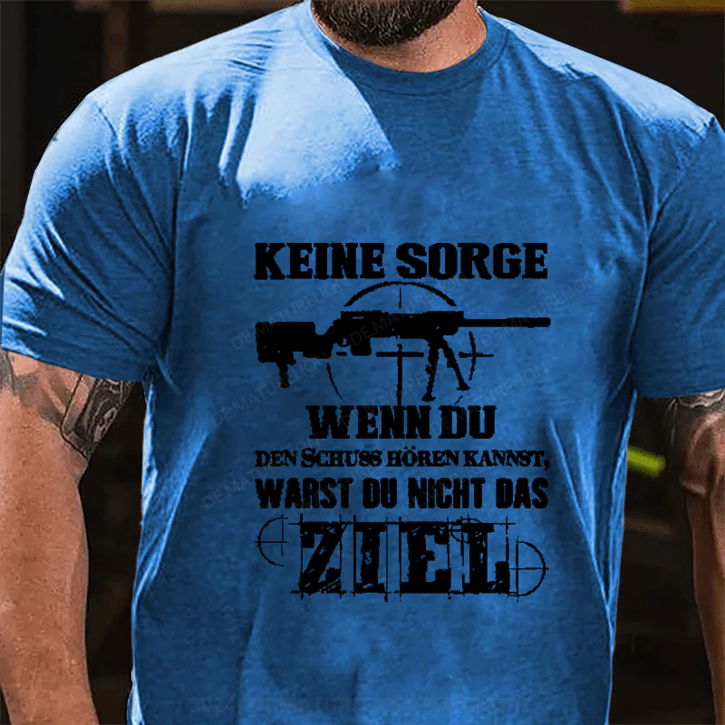 Keine Sorge! Wenn Du Den Schuss Hören Kannst Warst Du Nicht Das Ziel T-Shirt