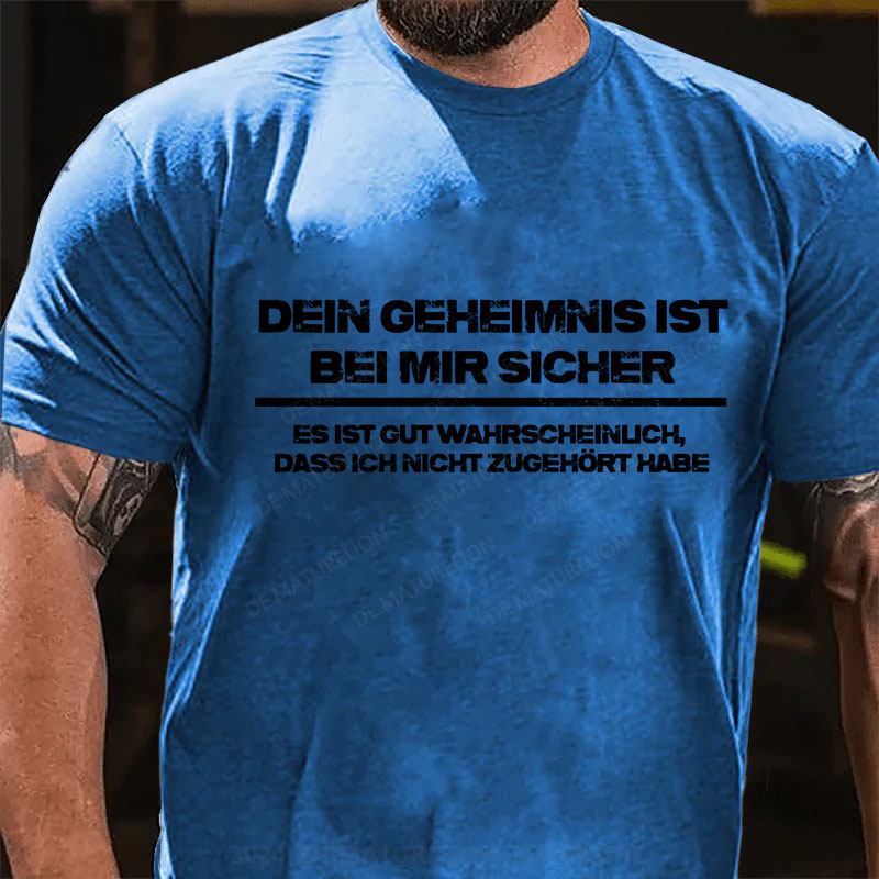 Dein Geheimnis ist  bei mir sicher. Es ist gut wahrscheinlich, dass ich nicht zugehört habe T-Shirt