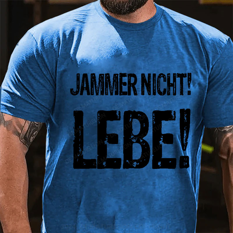 Jammer Nicht! Lebe! T-Shirt