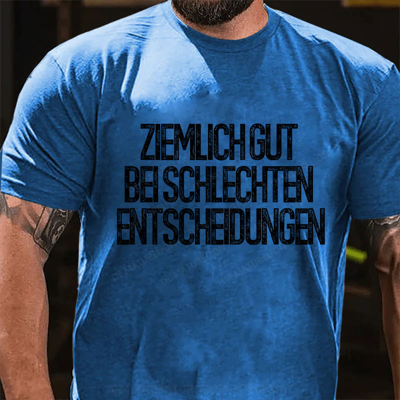 Ziemlich gut bei schlechten Entscheidungen T-Shirt