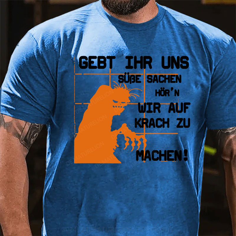 Gebt ihr uns süße Sachen, hör’n wir auf Krach zu machen! T-Shirt