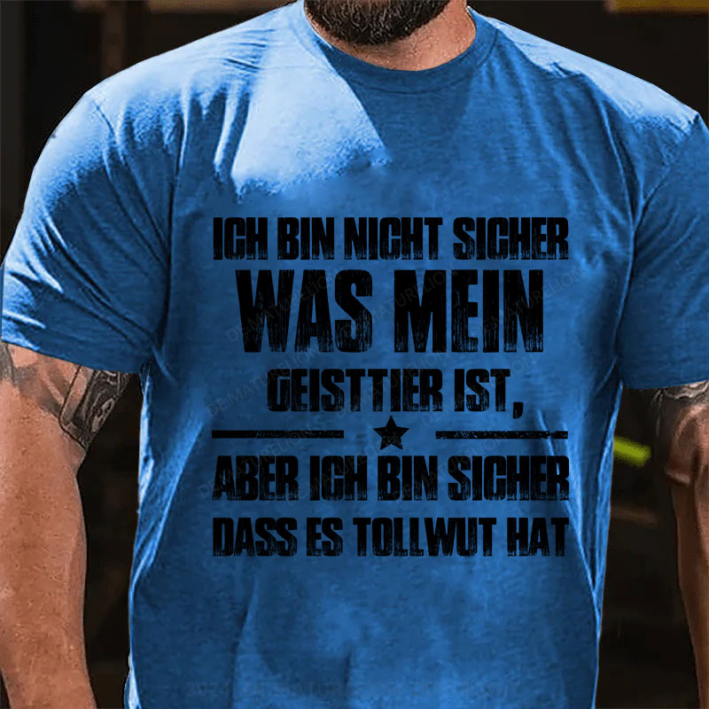 Ich bin mir nicht sicher, was mein Totemtier ist aber ich bin sicher, dass es Tollwut hat T-Shirt