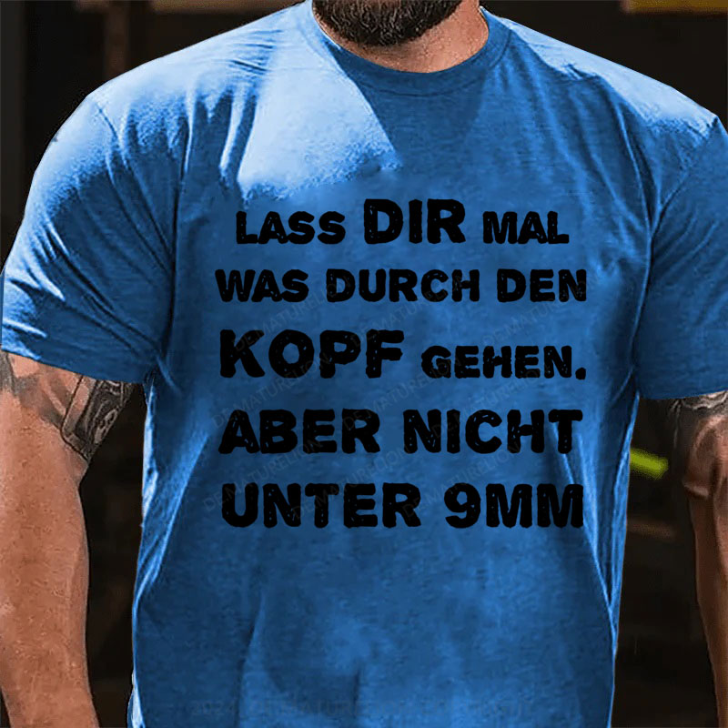 Lass Dir Mal Was Durch Den Kopf Gehen T-Shirt