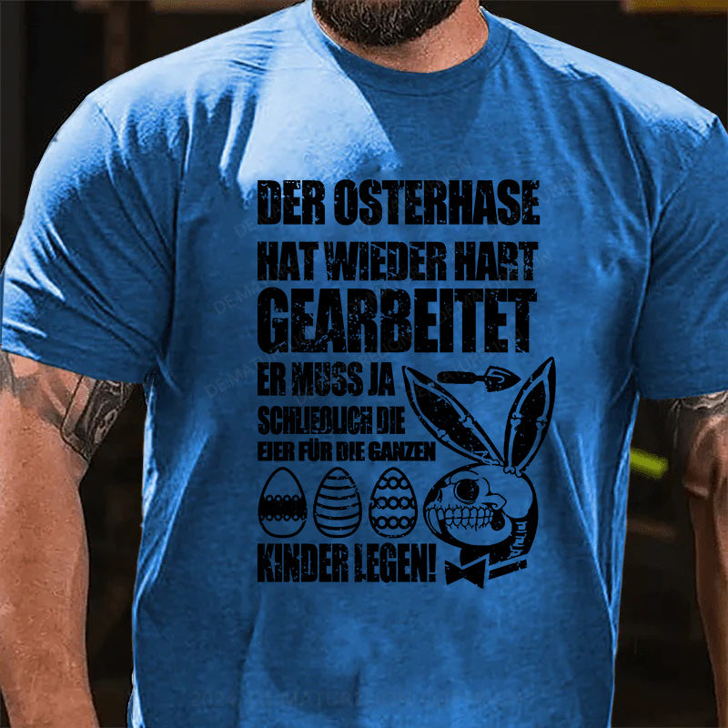 Der Osterhase hat wieder hart gearbeitet – er muss ja schließlich die Eier für die ganzen Kinder legen! T-Shirt