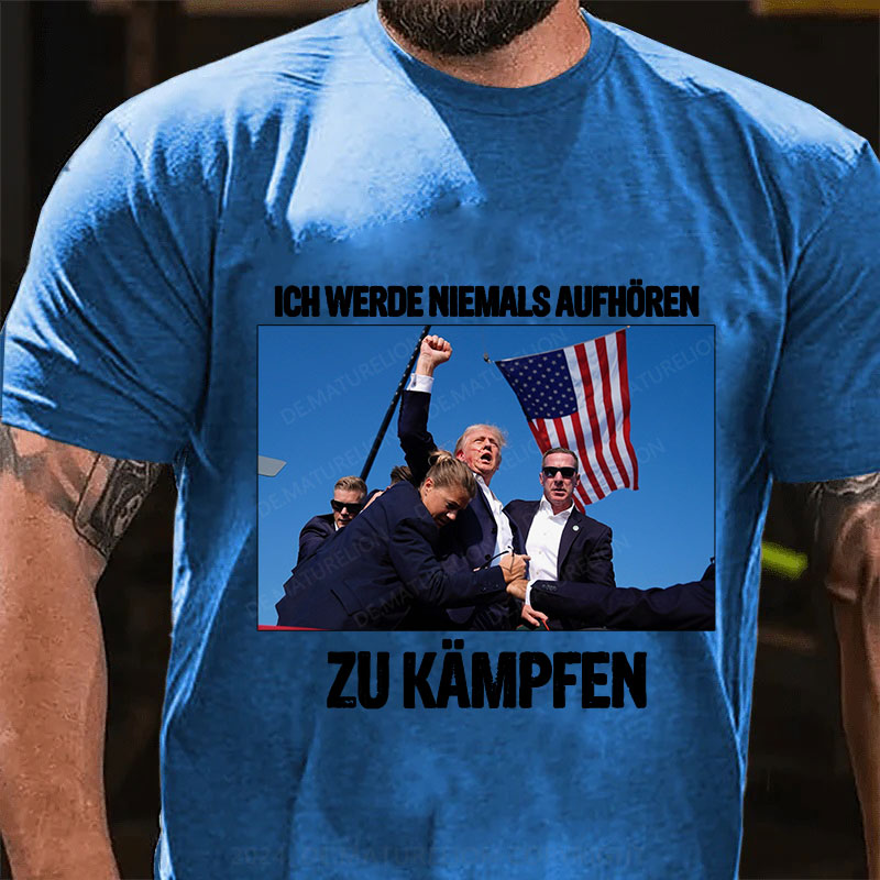 Ich werde niemals aufhören zu kämpfen T-Shirt