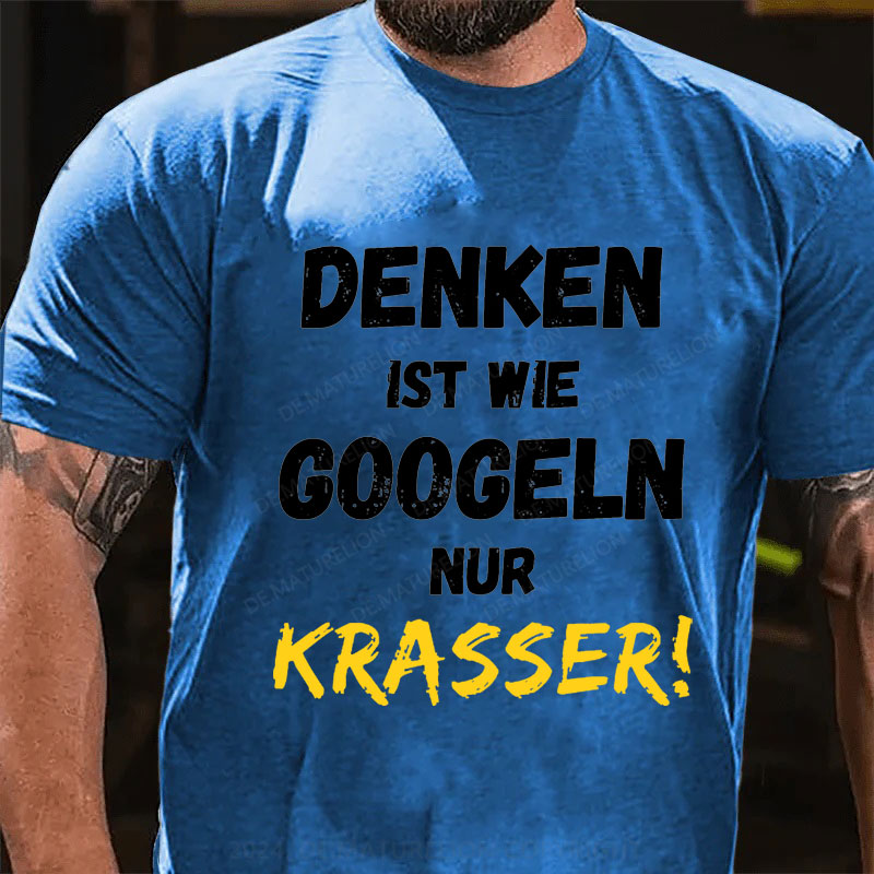 Denken Ist Wie Googeln Nur Krasser T-Shirt