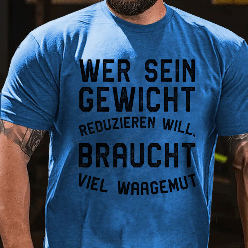 Wer sein Gewicht reduzieren will, braucht viel Waagemut T-Shirt