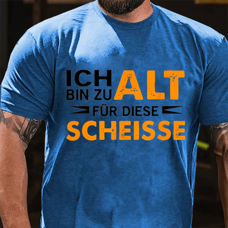 Ich Bin Zu Alt Für Diese Scheisse T-Shirt