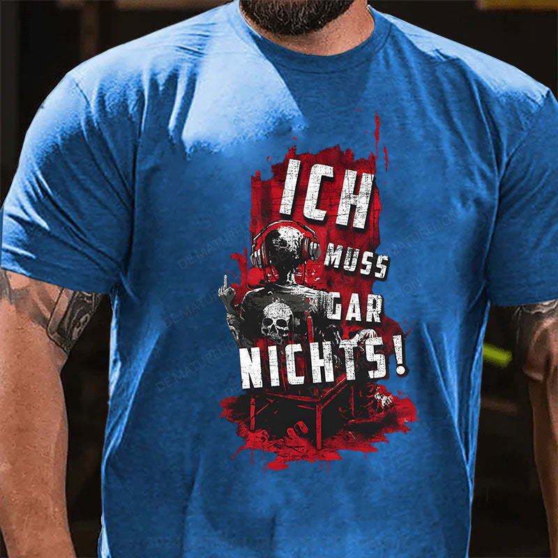 Ich Muss Gar Nichts T-Shirt