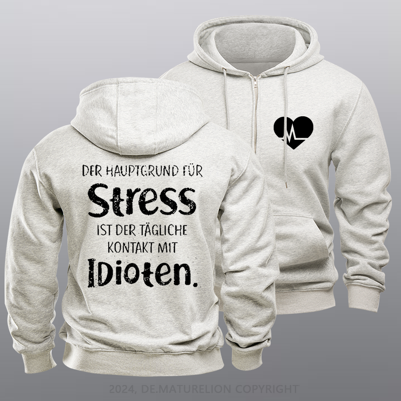 Maturelion Der Hauptgrund Für Stress Ist Der Tägliche Kontakt Mit Idioten Reißverschluss Hoodie