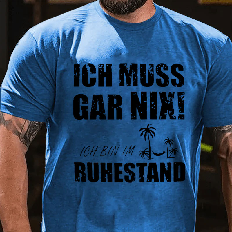 Ich muss nichts tun, ich bin im Ruhestand T-shirt