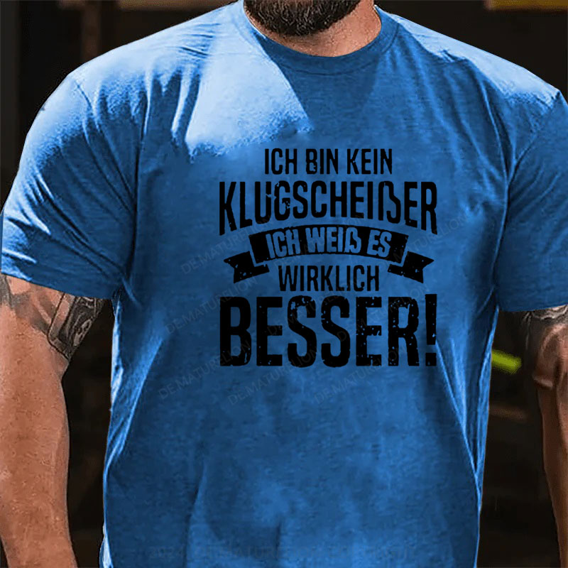 Ich Bin Kein Klugscheiβer Ich Weiβ Es Wirklich Besser T-Shirt