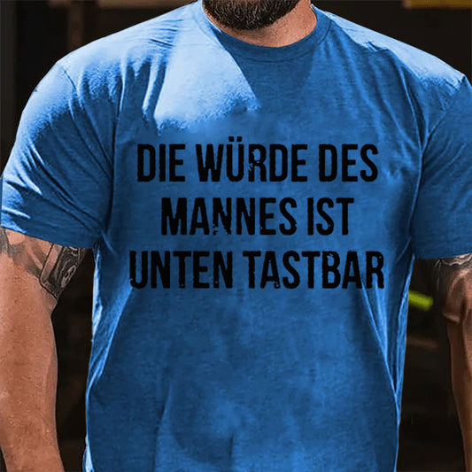 Die Würde Des Mannes Ist Unten Tastbar T-Shirt