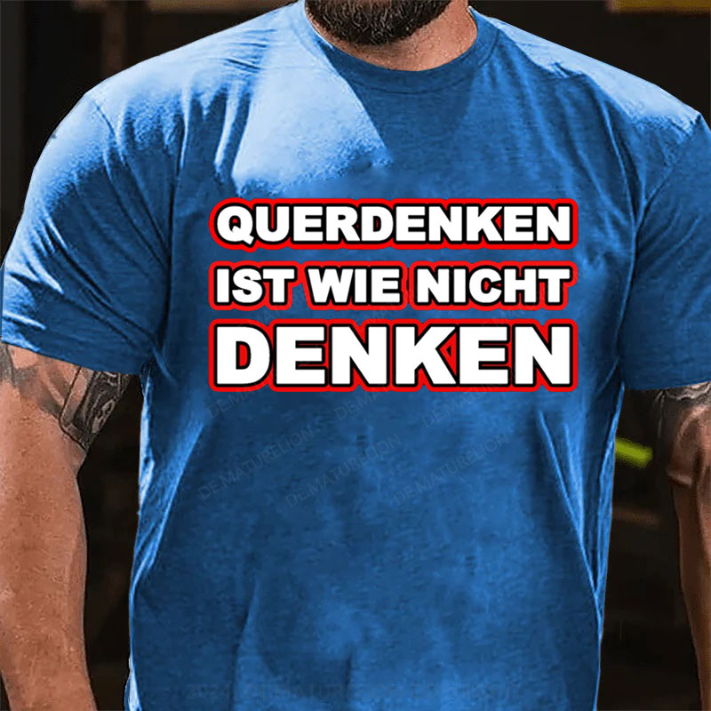 Querdenken ist wie nicht denken T-Shirt