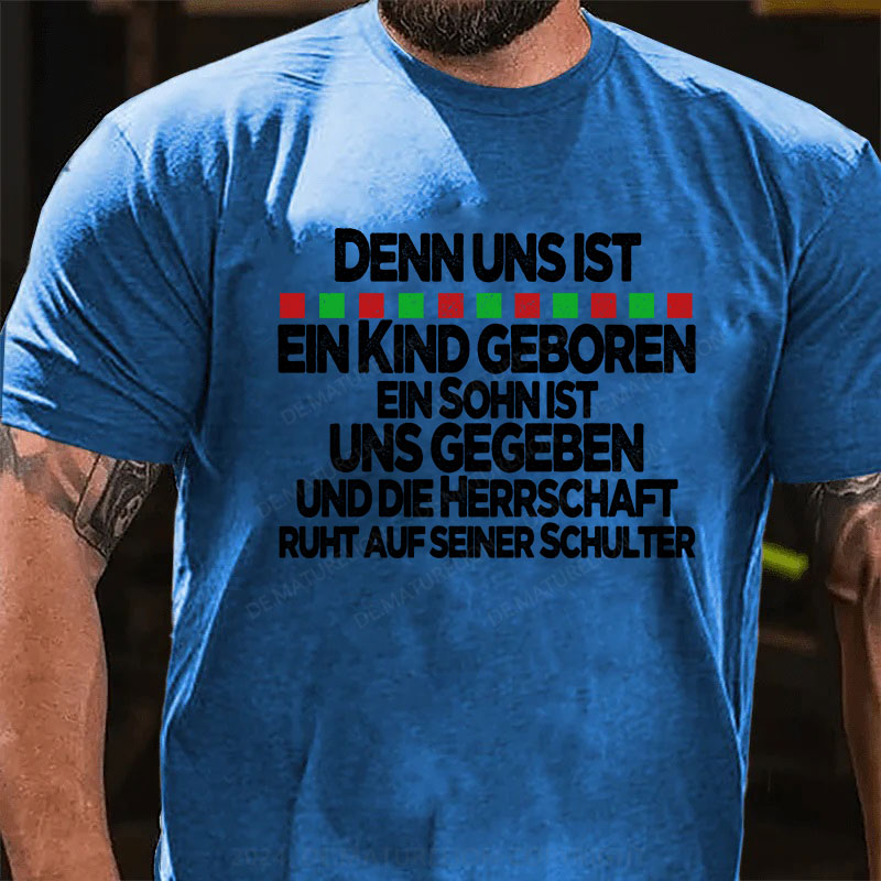 Denn uns ist ein Kind geboren, ein Sohn ist uns gegeben, und die Herrschaft ruht auf seiner Schulter T-Shirt