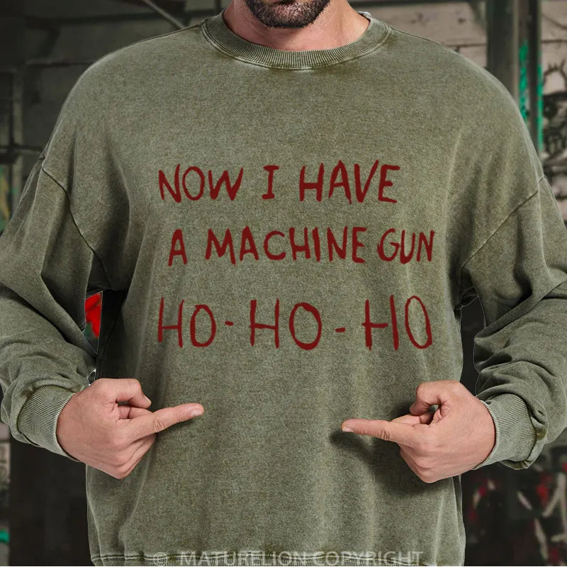 Now I Have a Machine Gun Ho Ho Ho Christmas Gewaschenes Sweatshirt