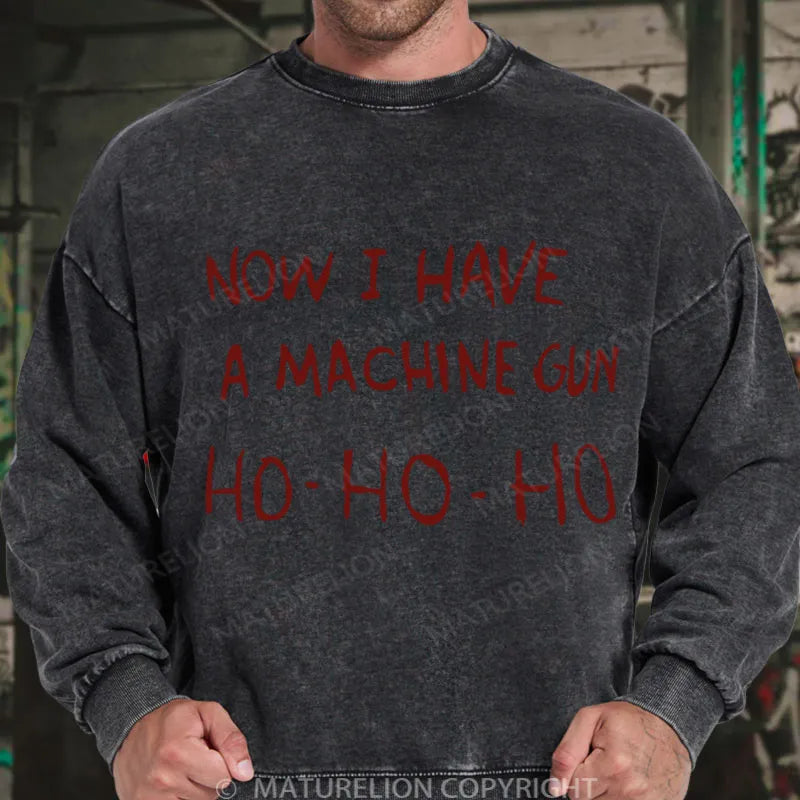 Now I Have a Machine Gun Ho Ho Ho Christmas Gewaschenes Sweatshirt
