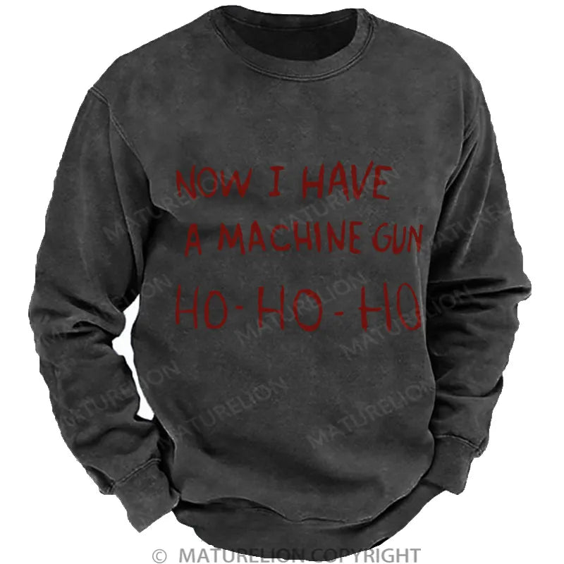 Now I Have a Machine Gun Ho Ho Ho Christmas Gewaschenes Sweatshirt