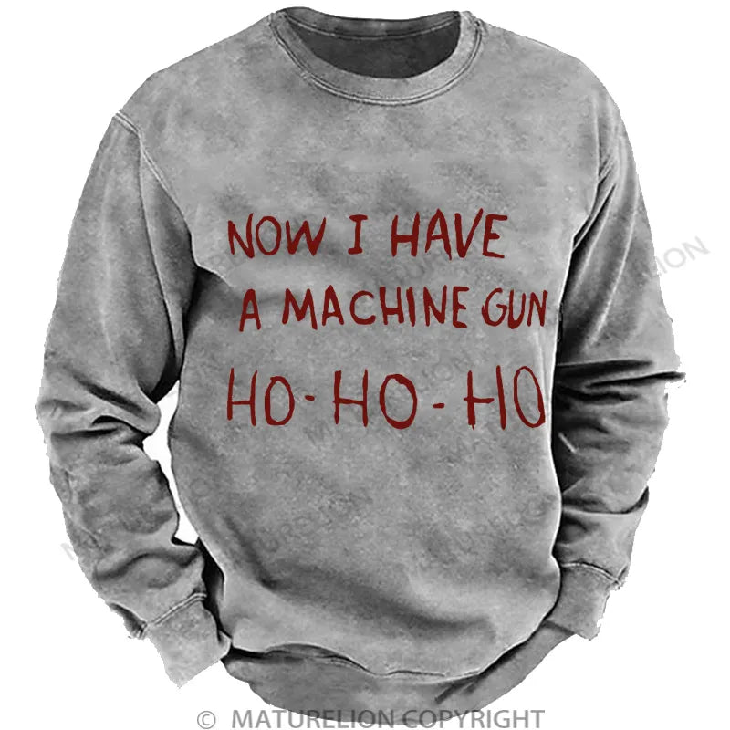 Now I Have a Machine Gun Ho Ho Ho Christmas Gewaschenes Sweatshirt